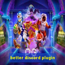 better discord plugin